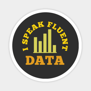 I speak fluent data - funny data scientist, data engineer, data analyst humor Magnet